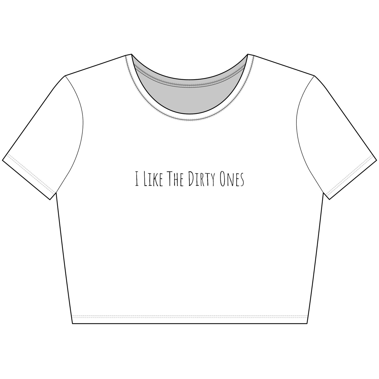 I Like the Dirty Ones Trendy Women's Crop Tee