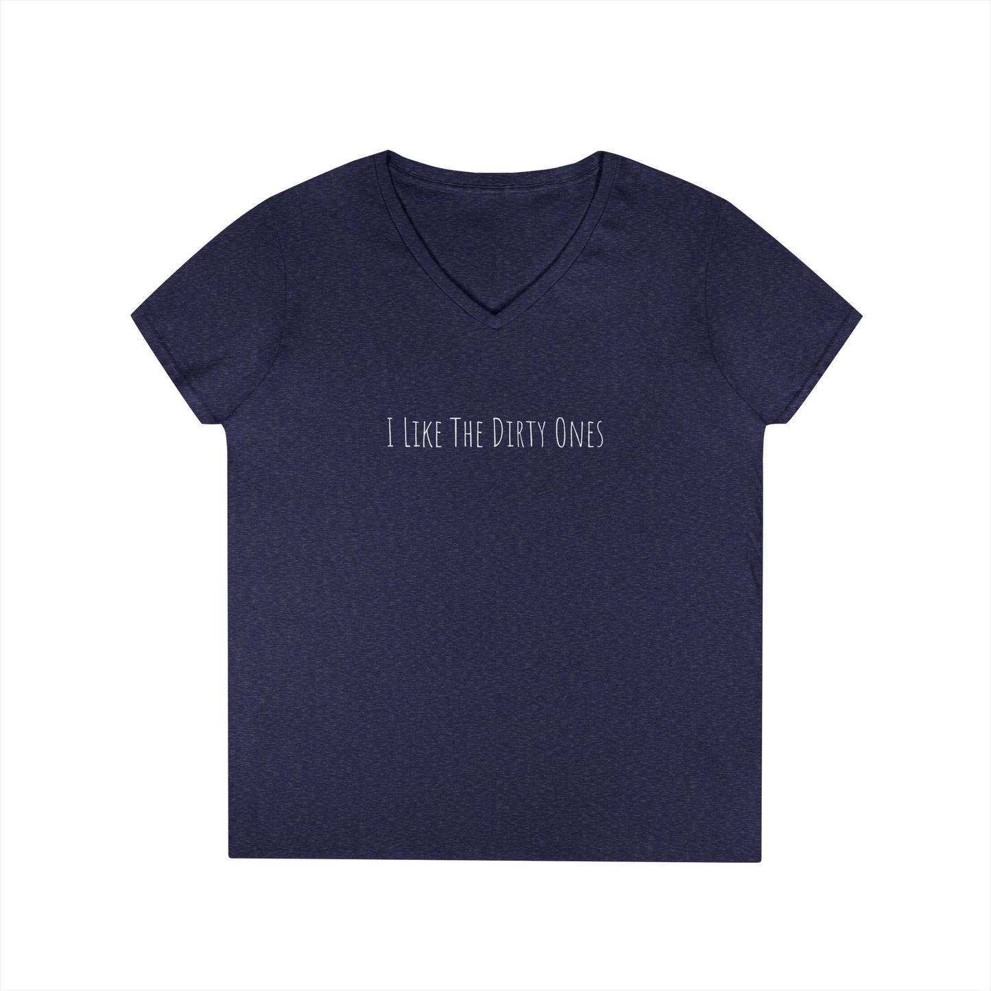 I Like the Dirty Ones Ladies' V-Neck T-Shirt