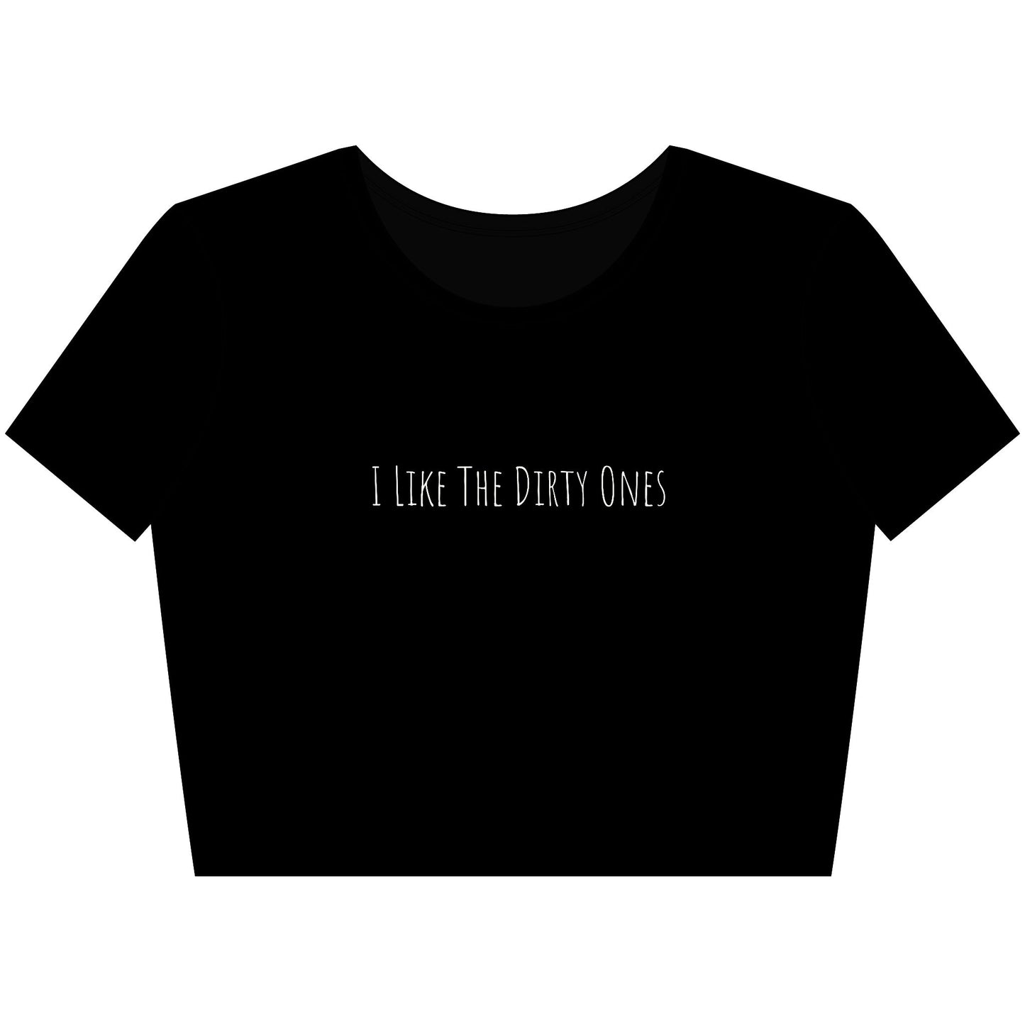 I Like the Dirty Ones Trendy Women's Crop Tee