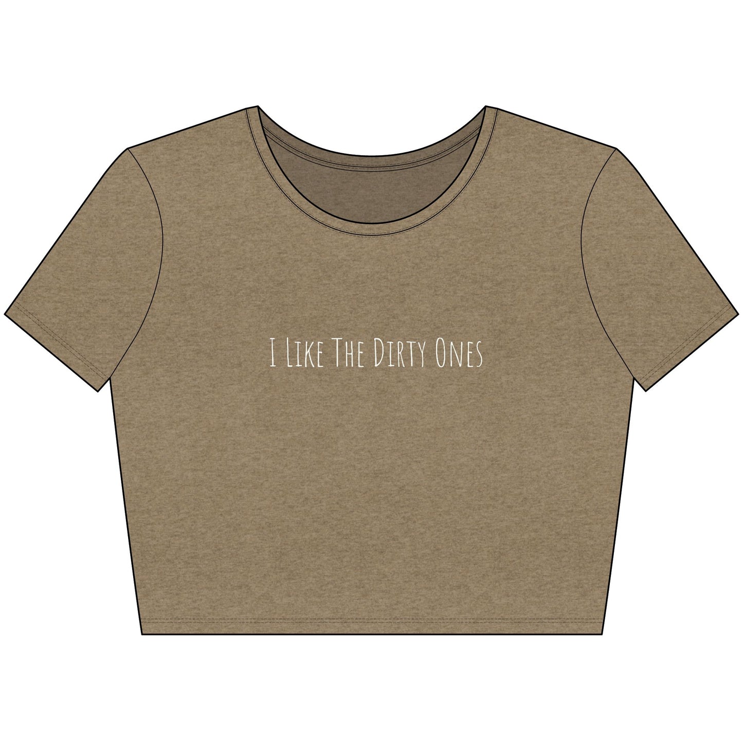 I Like the Dirty Ones Trendy Women's Crop Tee