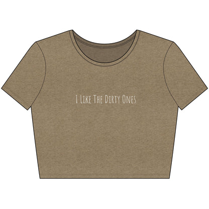 I Like the Dirty Ones Trendy Women's Crop Tee
