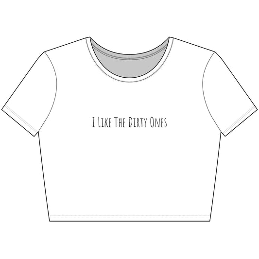 I Like the Dirty Ones Trendy Women's Crop Tee